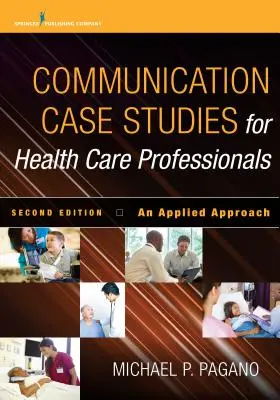 Communication Case Studies for Health Care Professionals, Ediția a doua: O abordare aplicată - Communication Case Studies for Health Care Professionals, Second Edition: An Applied Approach