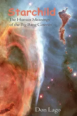 Starchild: Semnificațiile umane ale cosmosului Big Bang - Starchild: The Human Meanings of the Big Bang Cosmos