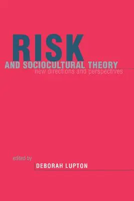 Riscul și teoria socioculturală: Noi direcții și perspective - Risk and Sociocultural Theory: New Directions and Perspectives
