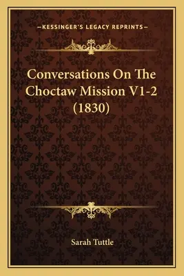 Conversații despre misiunea Choctaw V1-2 (1830) - Conversations On The Choctaw Mission V1-2 (1830)