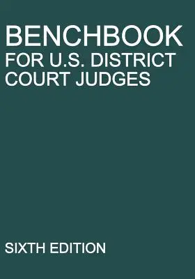 Benchbook for U.S. District Court Judges: Ediția a șasea - Benchbook for U.S. District Court Judges: Sixth Edition
