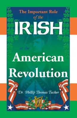 Rolul important al irlandezilor în Revoluția Americană - The Important Role of the Irish in the American Revolution