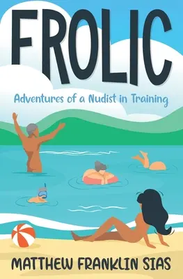 Frolic: Aventurile unui nudist în formare - Frolic: Adventures of a Nudist in Training