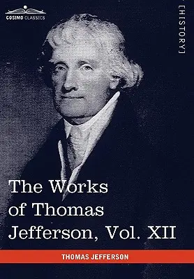 Operele lui Thomas Jefferson, vol. XII (în 12 volume): Corespondență și documente 1816-1826 - The Works of Thomas Jefferson, Vol. XII (in 12 Volumes): Correspondence and Papers 1816-1826