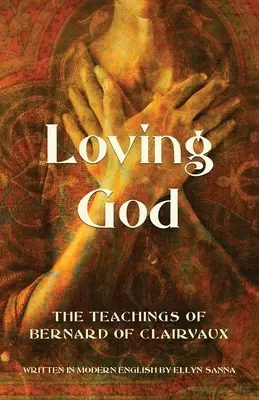 Iubirea lui Dumnezeu: Învățăturile lui Bernard de Clairvaux - Loving God: The Teachings of Bernard of Clairvaux
