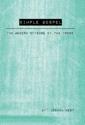 Evanghelia simplă: Ofensiva modernă a crucii - Simple Gospel: The Modern Offense of the Cross
