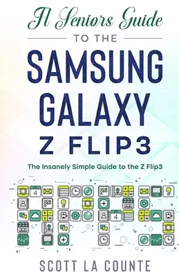 Ghidul unui senior pentru Samsung Galaxy Z Flip3: Un ghid nespus de ușor pentru Z Flip3 - A Senior's Guide to the Samsung Galaxy Z Flip3: An Insanely Easy Guide to the Z Flip3