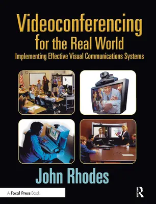 Videoconferințe pentru lumea reală: Implementarea unor sisteme eficiente de comunicare vizuală - Videoconferencing for the Real World: Implementing Effective Visual Communications Systems