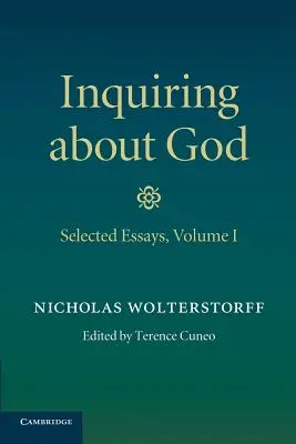 Întrebări despre Dumnezeu: Volumul 1, Eseuri alese - Inquiring about God: Volume 1, Selected Essays