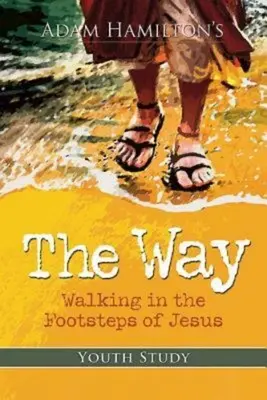 Calea: Studiu pentru tineri: Mergând pe urmele lui Isus - The Way: Youth Study: Walking in the Footsteps of Jesus