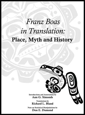 Franz Boas în traducere: Locul, mitul și istoria - Franz Boas in Translation: Place, Myth, and History