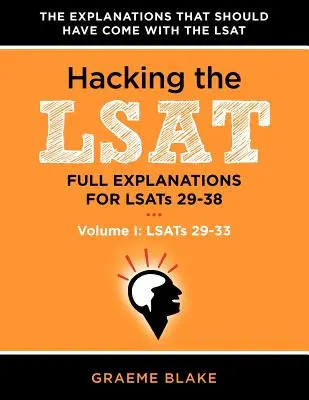 Hacking the LSAT: Explicații complete pentru Lsats 29-38 (Volumul I: Lsats 29-33) - Hacking the LSAT: Full Explanations for Lsats 29-38 (Volume I: Lsats 29-33)