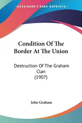 Starea frontierei la Uniune: Distrugerea clanului Graham (1907) - Condition Of The Border At The Union: Destruction Of The Graham Clan (1907)