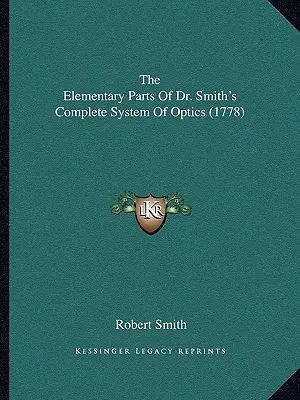 Părțile elementare ale sistemului complet de optică al Dr. Smith (1778) - The Elementary Parts Of Dr. Smith's Complete System Of Optics (1778)