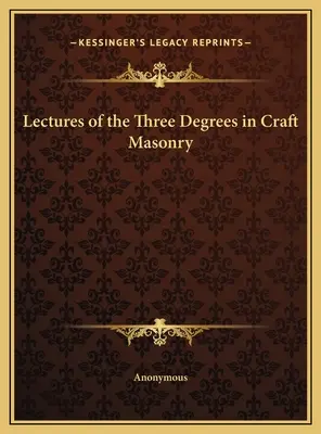 Prelegeri despre cele trei grade ale masoneriei artizanale - Lectures of the Three Degrees in Craft Masonry