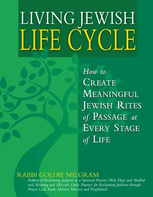 Trăirea ciclului de viață evreiesc: Cum să creezi ritualuri de trecere evreiești semnificative în fiecare etapă a vieții - Living Jewish Life Cycle: How to Create Meaningful Jewish Rites of Passage at Every Stage of Life