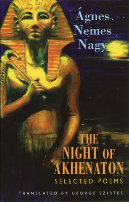 Noaptea lui Akhenaton: Poeme alese - The Night of Akhenaton: Selected Poems