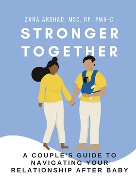 Mai puternici împreună: Ghidul unui cuplu pentru navigarea relației voastre după copil - Stronger Together: A Couple's Guide to Navigating Your Relationship After Baby