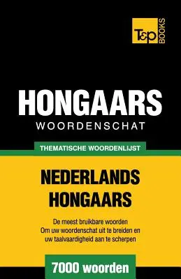 Thematische woordenschat Nederlands-Hongaars - 7000 de cuvinte - Thematische woordenschat Nederlands-Hongaars - 7000 woorden