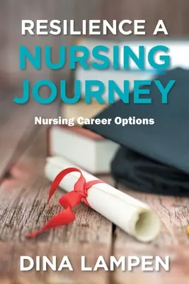 Reziliența o călătorie în nursing: Opțiuni de carieră în nursing - Resilience a Nursing Journey: Nursing Career Options