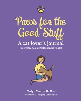 Paws for the Good Stuff: A Cat Lover's Journal for Creating a Purrfectly Pawsitive Life (Jurnalul unui iubitor de pisici pentru crearea unei vieți cu lăbuțe perfecte) - Paws for the Good Stuff: A Cat Lover's Journal for Creating a Purrfectly Pawsitive Life