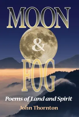 Lună și ceață: Poezii despre pământ și spirit - Moon & Fog: Poems of Land and Spirit