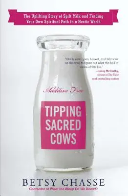 Răsturnarea vacilor sacre: Povestea înălțătoare a laptelui vărsat și a găsirii propriei căi spirituale într-o lume aglomerată (The Uplifting Story of Spilt Milk and Finding Your Own Spiritual Path in a Hectic World) - Tipping Sacred Cows: The Uplifting Story of Spilt Milk and Finding Your Own Spiritual Path in a Hectic World