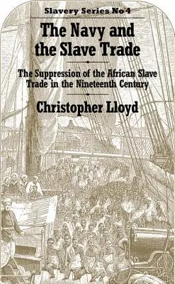 Marina și comerțul cu sclavi: Suprimarea comerțului cu sclavi africani în secolul al XIX-lea - The Navy and the Slave Trade: The Suppression of the African Slave Trade in the Nineteenth Century