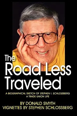 The Road Less Traveled, o schiță biografică a lui Stephen I. Schlossberg o viață sindicală - The Road Less Traveled, a Biographical Sketch of Stephen I. Schlossberg a Trade Union Life
