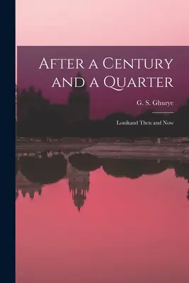 După un secol și un sfert; Lonikand atunci și acum (Ghurye G. S. (Govind Sadashiv) 1893) - After a Century and a Quarter; Lonikand Then and Now (Ghurye G. S. (Govind Sadashiv) 1893)
