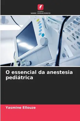 O esențial da anestesia peditrica - O essencial da anestesia peditrica