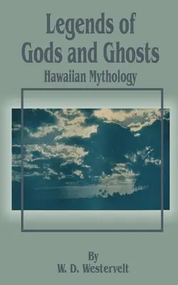 Legendele zeilor și ale fantomelor (Mitologie hawaiiană) - Legends of Gods and Ghosts (Hawaiian Mythology)