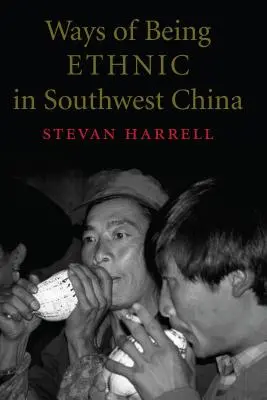 Moduri de a fi etnic în sud-vestul Chinei - Ways of Being Ethnic in Southwest China