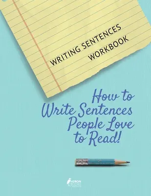 Caietul de lucru Writing Sentences: How to Write Sentences People Love to Read! - Writing Sentences Workbook: How to Write Sentences People Love to Read!
