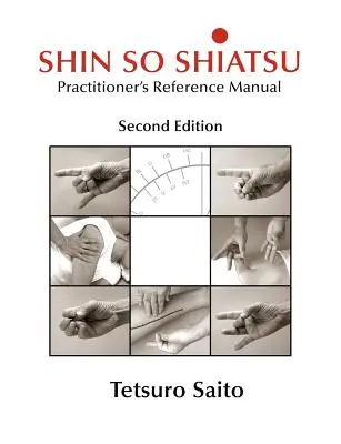 Shin So Shiatsu: Vindecarea sistemelor de meridiane profunde - Manual de referință pentru practicieni, ediția a doua - Shin So Shiatsu: Healing the Deeper Meridian Systems - Practitioner's Reference Manual, Second Edition