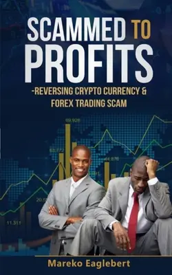 Scammed To Profits: Inversarea înșelăciunii de tranzacționare cu criptomonede și Forex - Scammed To Profits: Reversing Crypto Currency And Forex Trading Scam