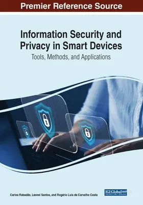 Securitatea și confidențialitatea informațiilor în dispozitivele inteligente: Instrumente, metode și aplicații - Information Security and Privacy in Smart Devices: Tools, Methods, and Applications