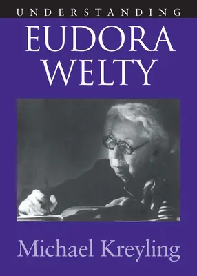 Înțelegerea Eudora Welty - Understanding Eudora Welty