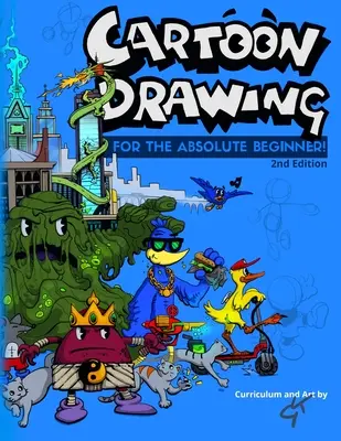 Desenul de desene animate: Pentru începătorul absolut - Cartoon Drawing: For The Absolute Beginner