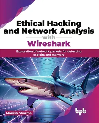 Hacking etic și analiza rețelelor cu Wireshark: Explorarea pachetelor de rețea pentru detectarea exploatărilor și a programelor malware - Ethical Hacking and Network Analysis with Wireshark: Exploration of Network Packets for Detecting Exploits and Malware