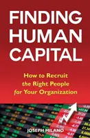 Găsirea capitalului uman: Cum să recrutezi oamenii potriviți pentru organizația ta - Finding Human Capital: How to Recruit the Right People for Your Organization