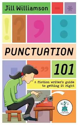 Punctuație 101: Ghidul unui scriitor de ficțiune pentru a o face corect - Punctuation 101: A Fiction Writer's Guide to Getting it Right
