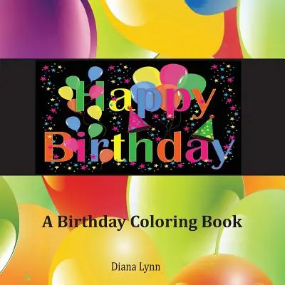 La mulți ani: O carte de colorat pentru aniversări - Happy Birthday: A Birthday Coloring Book