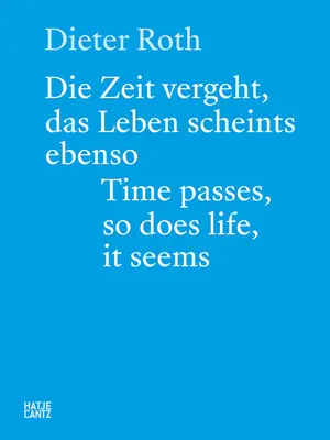 Dieter Roth: Timpul trece, la fel și viața, se pare - Dieter Roth: Time Passes, So Does Life, It Seems