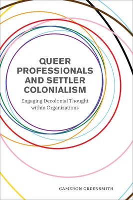 Profesioniștii queer și colonialismul coloniștilor: Angajarea gândirii decoloniale în cadrul organizațiilor - Queer Professionals and Settler Colonialism: Engaging Decolonial Thought Within Organizations