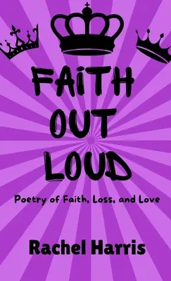 Faith Out Loud: Poezie despre credință, dragoste și pierdere - Faith Out Loud: Poetry of Faith, Love, and Loss