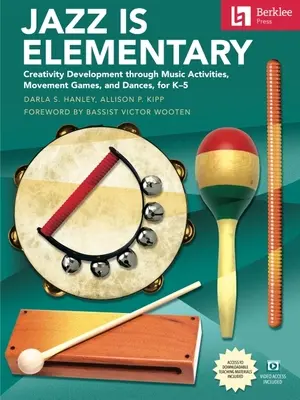 Jazzul este elementar: Dezvoltarea creativității prin activități muzicale, jocuri de mișcare și dansuri pentru K-5 - Carte cu video online și Teachi descărcabil - Jazz Is Elementary: Creativity Development Through Music Activities, Movement Games, and Dances for K-5 - Book with Online Video & Downloadable Teachi