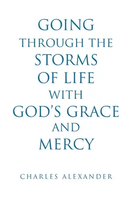 Trecând prin furtunile vieții cu harul și mila lui Dumnezeu - Going Through the Storms of Life with God's Grace and Mercy