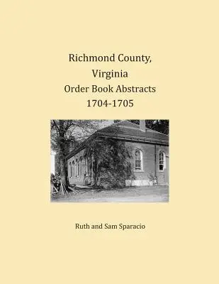 Rezumatele registrelor de ordine din comitatul Richmond, Virginia 1704-1705 - Richmond County, Virginia Order Book Abstracts 1704-1705