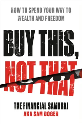 Cumpără asta, nu aia: How to Spend Your Way to Wealth and Freedom - Buy This, Not That: How to Spend Your Way to Wealth and Freedom